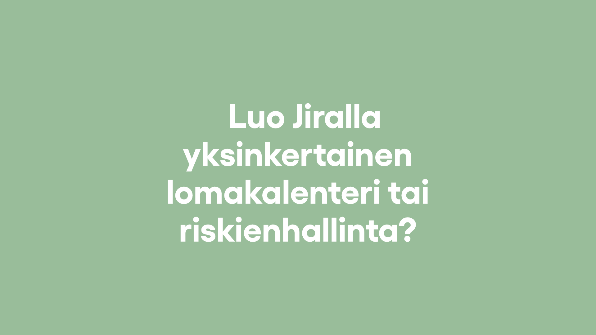 Jira ei ole vain devareille - kolme yksinkertaista tapaa käyttää sitä laajemmin