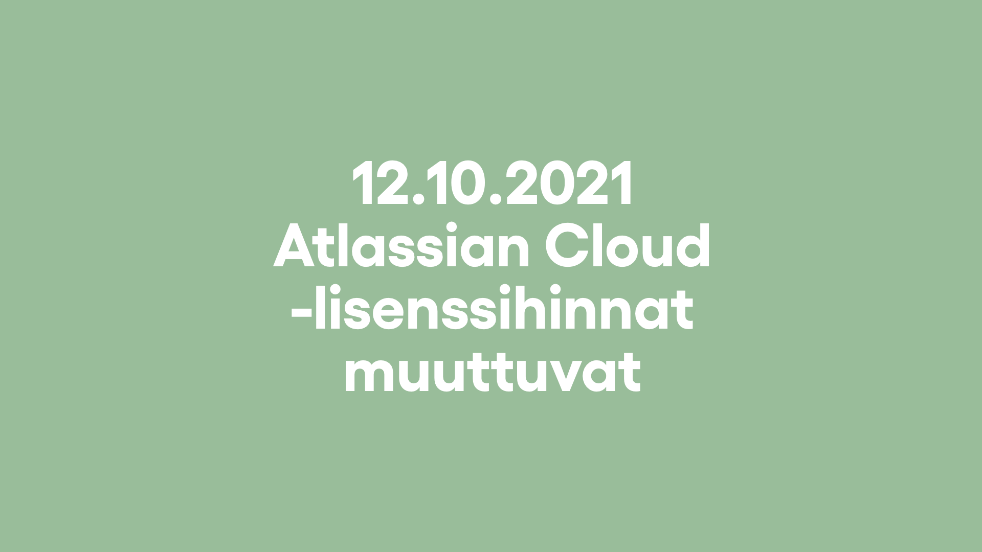 Atlassian Cloud -lisenssihinnat muuttuvat 12.10.2021 – Toimi ajoissa!