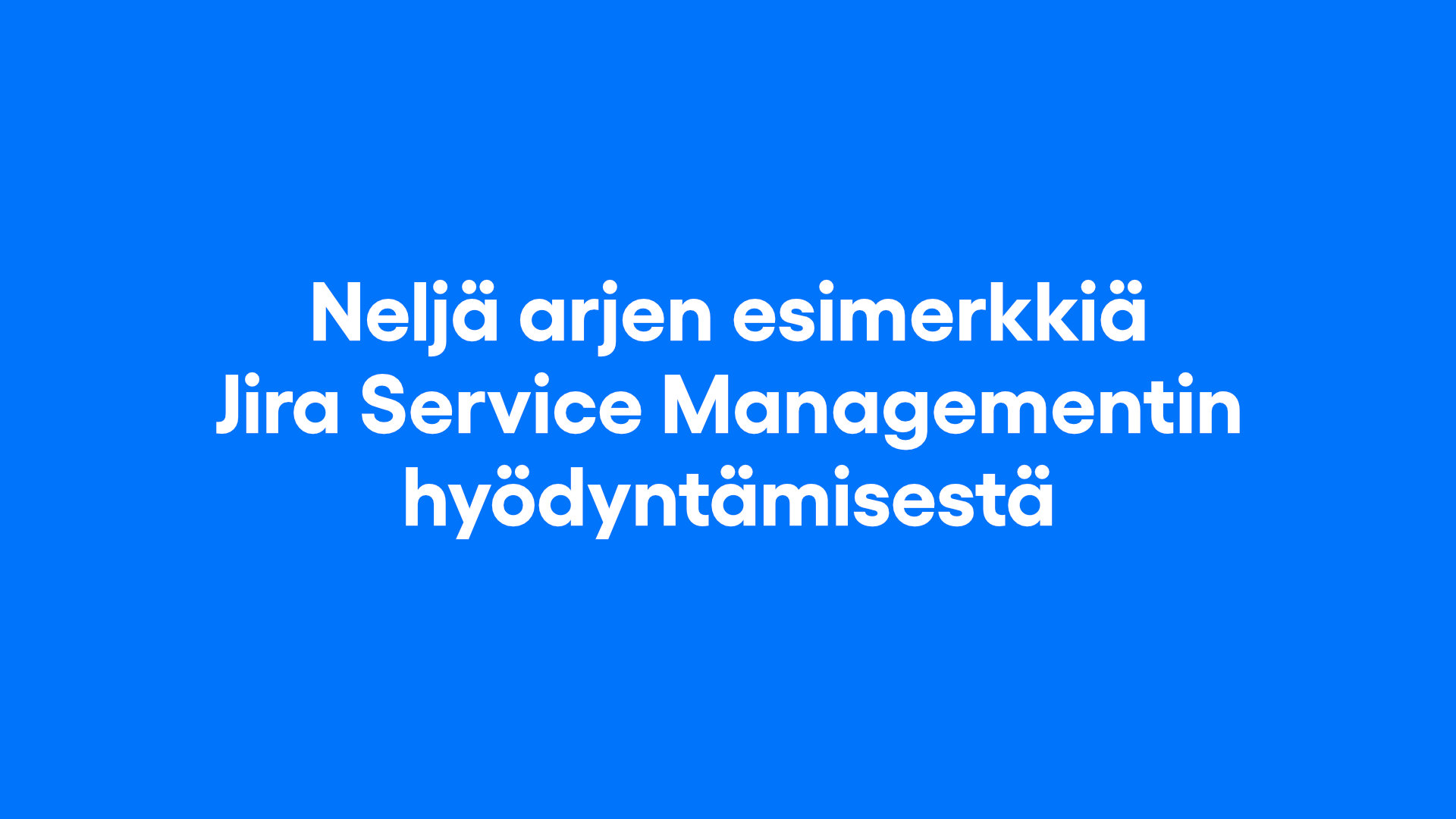 Jira Service Management tuo palveludatan näkyväksi osaksi liiketoiminnan kehittämistä