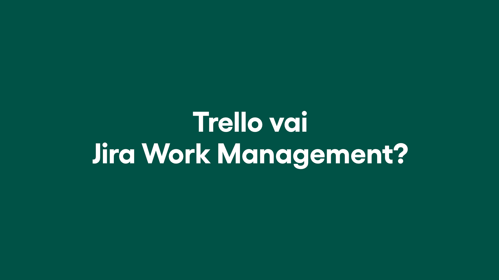 Jira Work Management on edullisempi ja monipuolisempi kuin Trello